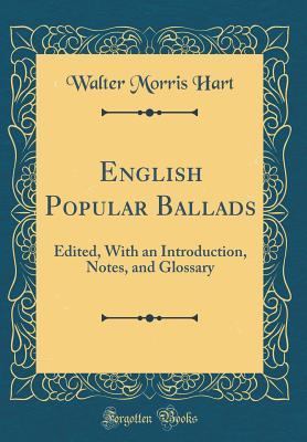 [7c64e] @R.e.a.d! *O.n.l.i.n.e@ English Popular Ballads: Edited, with an Introduction, Notes, and Glossary (Classic Reprint) - Walter Morris Hart !ePub%
