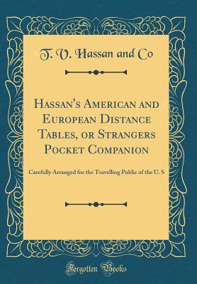 [89433] ^Download% Hassan's American and European Distance Tables, or Strangers Pocket Companion: Carefully Arranged for the Travelling Public of the U. S (Classic Reprint) - T.V. Hassan and Co #e.P.u.b*