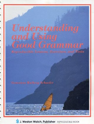 [a9630] ^R.e.a.d~ Understanding and Using Good Grammar (Reproducible Lessons, Exercises, and Tests) - Genevieve Walberg Schaefer %ePub~