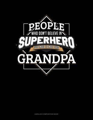 [2aed6] ^Download~ People Who Don't Believe in Superheroes Just Need to Meet This Grandpa: Unruled Composition Book -  ^PDF*