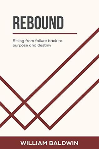 [d9fcb] !R.e.a.d! Rebound: Rising from Failure Back to Purpose and Destiny - William Baldwin !PDF^