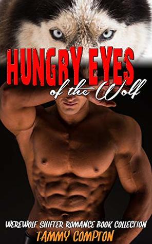 [26804] !R.e.a.d! Hungry Eyes of the Wolf: Werewolf Shifter Romance Book Collection - Tammy Compton %e.P.u.b~