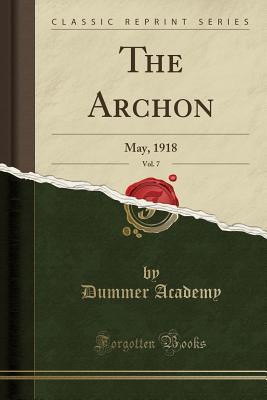 477df] ^D.o.w.n.l.o.a.d~ The Archon, Vol. 7: May, 1918 (Classic Reprint) - Dummer Academy @PDF#