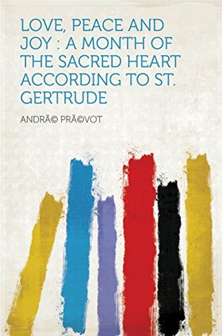 [f8955] *R.e.a.d! %O.n.l.i.n.e# Love, Peace and Joy : a Month of the Sacred Heart According to St. Gertrude - PrÃ©vot #PDF@