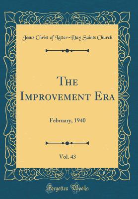 [a84df] @R.e.a.d* The Improvement Era, Vol. 43: February, 1940 (Classic Reprint) - Jesus Christ of Latter-Day Saint Church #PDF#