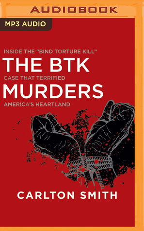 16016] #D.o.w.n.l.o.a.d# The BTK Murders: Inside the Bind Torture Kill Case that Terrified America's Heartland - Carlton Smith ^P.D.F@
