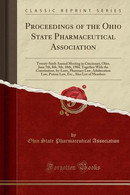 [ba42e] *R.e.a.d^ Proceedings of the Ohio State Pharmaceutical Association: Twenty-Sixth Annual Meeting in Cincinnati, Ohio, June 7th, 8th, 9th, 10th, 1904, Together with the Constitution, By-Laws, Pharmacy Law, Adulteration Law, Poison Law, Etc., Also List of Members - Ohio State Pharmaceutical Association *P.D.F!