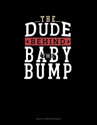 23dc2] ^D.o.w.n.l.o.a.d! The Dude Behind the Baby Bump: Unruled Composition Book -  *ePub^