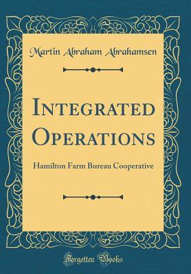 [4e999] #R.e.a.d@ Integrated Operations: Hamilton Farm Bureau Cooperative (Classic Reprint) - Martin Abraham Abrahamsen @P.D.F#