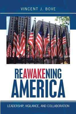 [4474c] !Full# !Download^ Reawakening America: Leadership, Vigilance, and Collaboration - Vincent J Bove !e.P.u.b*