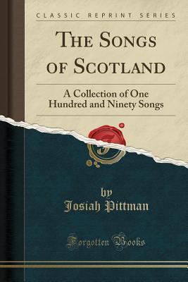 [69779] %R.e.a.d# *O.n.l.i.n.e% The Songs of Scotland: A Collection of One Hundred and Ninety Songs (Classic Reprint) - Josiah Pittman !PDF#