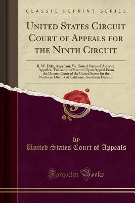 [109f4] !Read% United States Circuit Court of Appeals for the Ninth Circuit: B. W. Hills, Appellant, vs. United States of America, Appellee; Transcript of Record; Upon Appeal from the District Court of the United States for the Northern District of California, Southern - United States Court of Appeals *PDF#