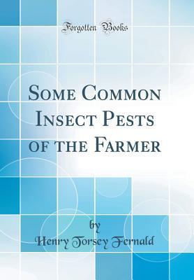 [d4c0d] ^F.u.l.l.~ *D.o.w.n.l.o.a.d^ Some Common Insect Pests of the Farmer (Classic Reprint) - Henry Torsey Fernald %e.P.u.b!