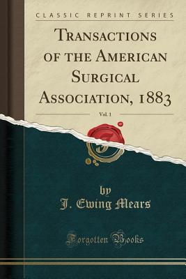 [8be47] ~Read^ Transactions of the American Surgical Association, 1883, Vol. 1 (Classic Reprint) - J. Ewing Mears *ePub~