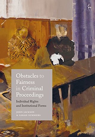 [72f61] *Full* @Download@ Obstacles to Fairness in Criminal Proceedings: Individual Rights and Institutional Forms - John D Jackson ~ePub!