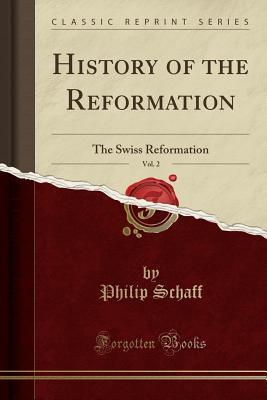 [b7162] @Download^ History of the Reformation, Vol. 2: The Swiss Reformation (Classic Reprint) - Philip Schaff #ePub*