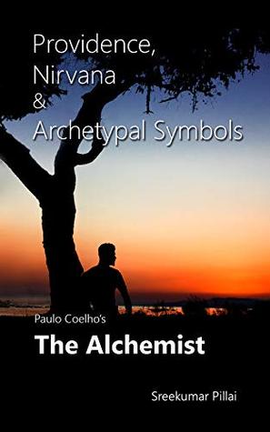 [b2bf4] %R.e.a.d# Providence, Nirvana and Archetypal Symbols in The Alchemist: A Literary Appreciation - Sreekumar Pillai ^e.P.u.b^