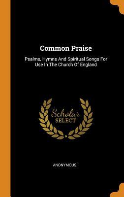 [10419] *Read@ Common Praise: Psalms, Hymns and Spiritual Songs for Use in the Church of England - Anonymous #P.D.F#
