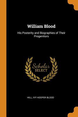 344bf] ^D.o.w.n.l.o.a.d~ William Blood: His Posterity and Biographies of Their Progenitors - Ivy Hooper Blood Hill ^P.D.F%
