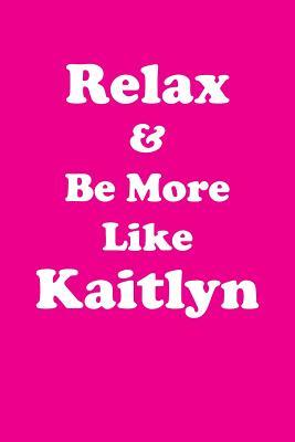 [d75fd] *R.e.a.d* Relax & Be More Like Kaitlyn Affirmations Workbook Positive Affirmations Workbook Includes: Mentoring Questions, Guidance, Supporting You - Affirmations World !P.D.F!