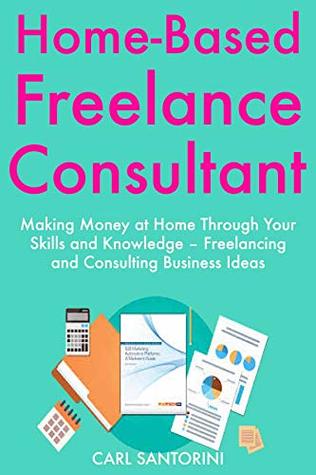 [d7eaa] @F.u.l.l.# ~D.o.w.n.l.o.a.d@ Home-Based Freelance Consultant: Making Money at Home Through Your Skills and Knowledge – Freelancing and Consulting Business Ideas - Carl Santorini ~ePub!