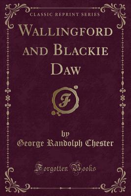 [76e25] !Full^ !Download@ Wallingford and Blackie Daw (Classic Reprint) - George Randolph Chester !e.P.u.b#