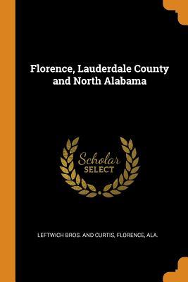 [a6c55] @R.e.a.d~ Florence, Lauderdale County and North Alabama - Florence Ala Bros and Curtis Leftwi @PDF~