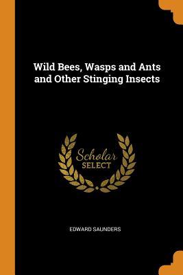[2df91] #Read# Wild Bees, Wasps and Ants and Other Stinging Insects - Edward Saunders @ePub%
