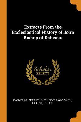 [7a841] !R.e.a.d* !O.n.l.i.n.e# Extracts from the Ecclesiastical History of John Bishop of Ephesus - Robert Payne Smith ~e.P.u.b^