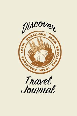 [78ce0] *Full~ *Download^ Discover Travel Journal: 6x9 Barcelona Spain Blank Lined Pages Travel Notebook - Ideal for Notes, to Do Lists or Journaling While Traveling -  %P.D.F%