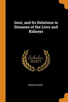 [01681] !R.e.a.d! ~O.n.l.i.n.e! Gout, and Its Relations to Diseases of the Liver and Kidneys - Robson Roose @ePub^