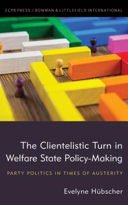 [46546] @R.e.a.d% The Clientelistic Turn in Welfare State Policy-Making: Party Politics in Times of Austerity - Evelyne Heubscher %P.D.F%