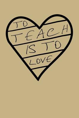 [af2fe] ^Read@ To Teach Is to Love: Blank Lined Journal to Write in - Ruled Writing Notebook -  %e.P.u.b~