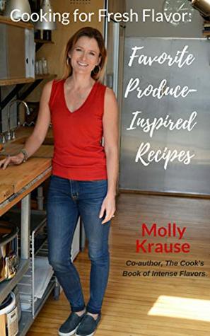 [26859] #Full~ !Download! Cooking for Fresh Flavor: Favorite Produce-Inspired Recipes - Molly Krause ^e.P.u.b@