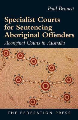 [e8652] %R.e.a.d^ Specialist Courts for Sentencing Aboriginal Offenders: Aboriginal Courts in Australia - Paul Bennett !P.D.F~