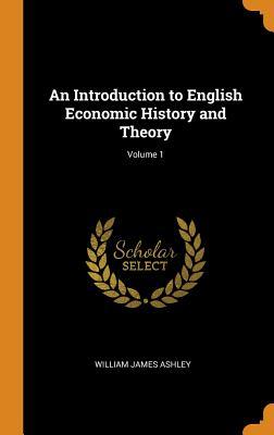 [563b7] @Full@ #Download^ An Introduction to English Economic History and Theory; Volume 1 - William James Ashley ^PDF*