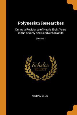 [03fb5] *Full# *Download% Polynesian Researches: During a Residence of Nearly Eight Years in the Society and Sandwich Islands; Volume 1 - William Ellis ~P.D.F^
