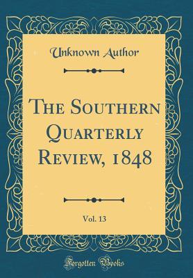 [74309] %R.e.a.d* The Southern Quarterly Review, 1848, Vol. 13 (Classic Reprint) - Unknown *e.P.u.b#