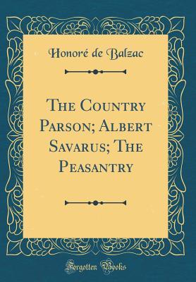 [124ea] !Download% The Country Parson; Albert Savarus; The Peasantry (Classic Reprint) - Honoré de Balzac !ePub!