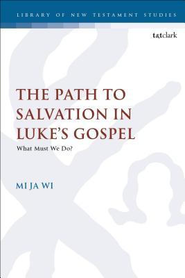 [72ee4] #R.e.a.d% The Path to Salvation in Luke's Gospel: What Must We Do? - Mi ja Wi !P.D.F!