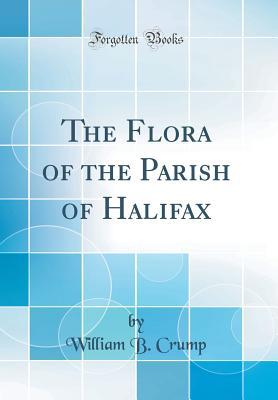 [2ad0d] *R.e.a.d! The Flora of the Parish of Halifax (Classic Reprint) - William B Crump ~ePub%