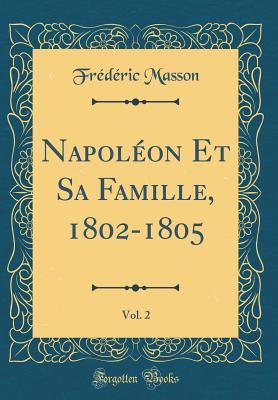 [9d9e7] #Download% Napol�on Et Sa Famille, 1802-1805, Vol. 2 (Classic Reprint) - Frédéric Masson *ePub!