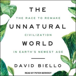 34ae4] !D.o.w.n.l.o.a.d@ The Unnatural World: The Race to Remake Civilization in Earth's Newest Age - David Biello *e.P.u.b!