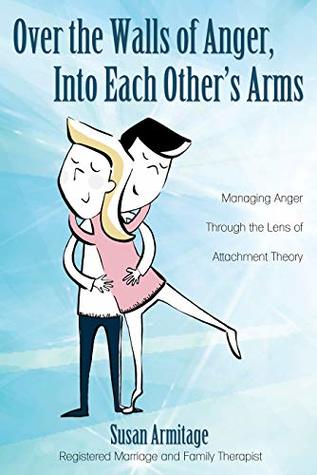 [ac399] *Download~ Over the Walls of Anger, Into Each Other's Arms: Managing Anger through the Lens of Attachment Theory - Susan Armitage ~P.D.F^