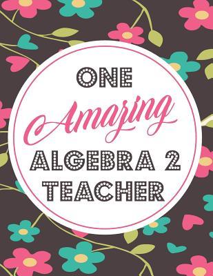 [6309c] *Read^ %Online* One Amazing Algebra 2 Teacher: Blank Line Teacher Appreciation Notebook (8.5 X 11 - 110 Pages) - Lilly M Caters !e.P.u.b#