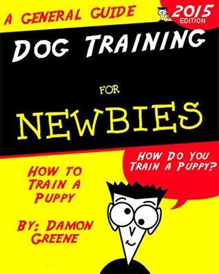 [0886f] #Read# Dog Training for Newbies: How to Train a Puppy - Damon Greene *e.P.u.b*