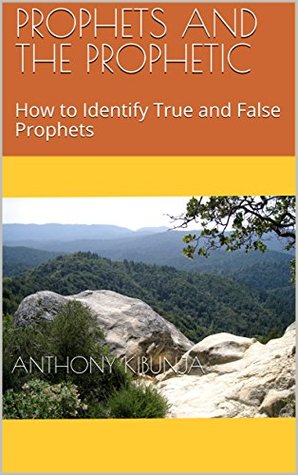 ee19b] #D.o.w.n.l.o.a.d^ PROPHETS AND THE PROPHETIC: How to Identify True and False Prophets - ANTHONY KIBUNJA #ePub%