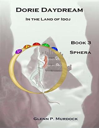 [42a91] ^F.u.l.l.* @D.o.w.n.l.o.a.d# Dorie Daydream In the Land of Idoj - Book Three: Sphera - Glenn Murdock !PDF!