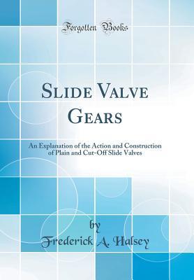 [b8207] *Read@ Slide Valve Gears: An Explanation of the Action and Construction of Plain and Cut-Off Slide Valves (Classic Reprint) - Frederick Arthur Halsey @P.D.F!