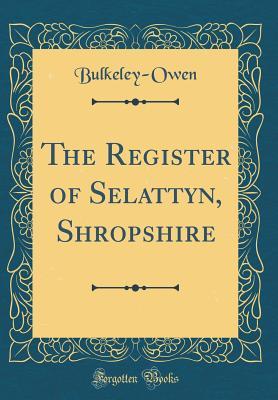 [17dbc] #Read^ !Online# The Register of Selattyn, Shropshire (Classic Reprint) - Bulkeley-Owen Bulkeley-Owen @ePub%